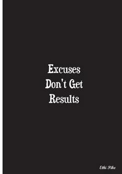 Paperback Excuses Don't Get Results: Collectible Notebook Book
