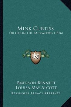 Paperback Mink Curtiss: Or Life In The Backwoods (1876) Book