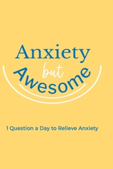 Paperback Anxiety but Awesome: 1 Question a Day for Self Love Journal, Mental Health Journal, Mindfulness Book