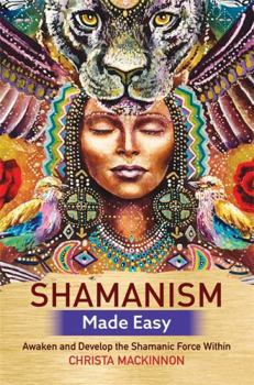 Paperback Shamanism Made Easy: Awaken and Develop the Shamanic Force Within Book