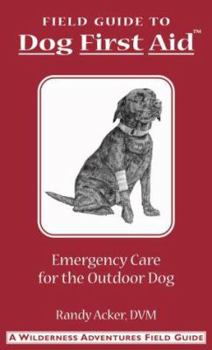 Spiral-bound Field Guide to Dog First Aid: Emergency Care for the Outdoor Dog Book
