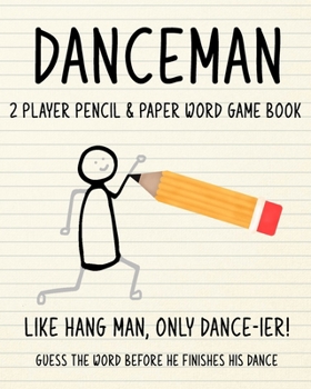 Paperback DANCEMAN - 2 Player Pencil & Paper Word Game Book: Like Hang Man, only Dance-ier! Guess the Word Before He Finishes His Dance! Book