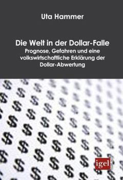 Paperback Die Welt in der Dollar-Falle: Prognose, Gefahren und eine volkswirtschaftliche Erklärung der Dollar-Abwertung [German] Book