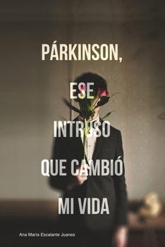 Paperback Parkinson Ese Intruso Que Cambió Mi Vida: Mi vida con Parkinson [Spanish] Book