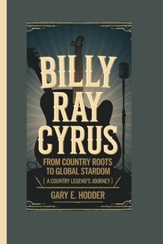 Paperback Billy Ray Cyrus Biography: From Country Roots to Global Stardom ( A Country Legend's Journey). Book