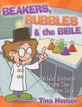 Paperback Beakers, Bubbles & the Bible: Bible Lessons from the Science Lab Book