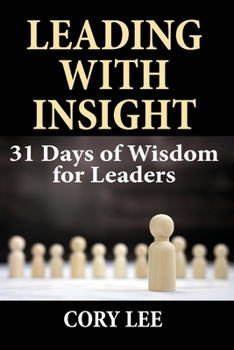 Paperback Leading with Insight: 31 Days of Wisdom for Leaders Book