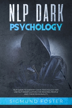 Paperback NLP Dark Psychology: NLP Guide to Identify Dark Psychology Art. Use NLP Manipulation for Reading People and Their Personality Book