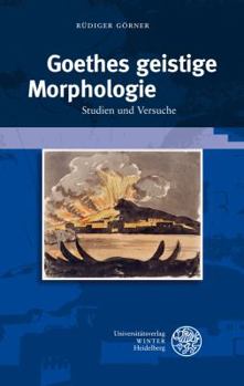 Hardcover Goethes Geistige Morphologie: Studien Und Versuche [German] Book