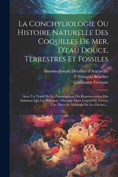 Paperback La Conchyliologie Ou Histoire Naturelle Des Coquilles De Mer, D'eau Douce, Terrestres Et Fossiles: Avec Un Traité De La Zoomorphose Ou Représentation [French] Book