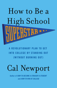 Paperback How to Be a High School Superstar: A Revolutionary Plan to Get Into College by Standing Out (Without Burning Out) Book