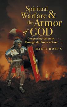 Paperback Spiritual Warfare & the Armor of God: Conquering Adversity Through the Power of God Book