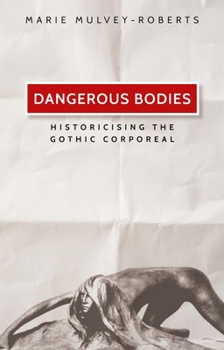 Paperback Dangerous Bodies: Historicising the Gothic Corporeal Book