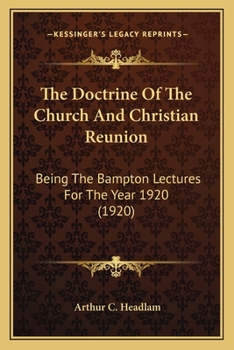 Paperback The Doctrine Of The Church And Christian Reunion: Being The Bampton Lectures For The Year 1920 (1920) Book