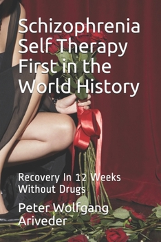 Paperback Schizophrenia Self Therapy First in the World History: Recovery In 12 Weeks Without Drugs Book