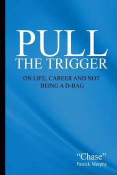 Paperback Pull the Trigger: On Life, Career, and not being a D-Bag Book