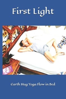 Paperback First Light: Earth Hug Yoga Flow in Bed Book