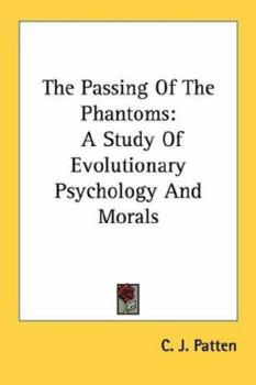 Paperback The Passing Of The Phantoms: A Study Of Evolutionary Psychology And Morals Book