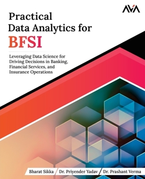 Paperback Practical Data Analytics for BFSI: Leveraging Data Science for Driving Decisions in Banking, Financial Services, and Insurance Operations Book