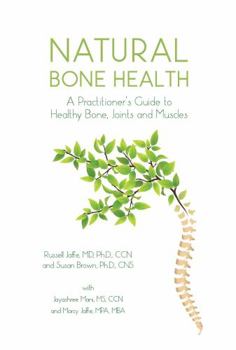Natural Bone Health: A Practitioner's Guide to Healthy Bone, Joints, and Muscles