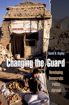 Hardcover Changing the Guard: Developing Democratic Police Abroad Book