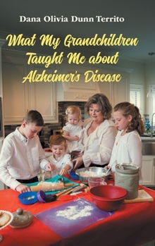 Hardcover What My Grandchildren Taught Me about Alzheimer's Disease Book