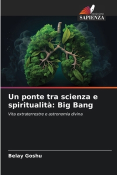 Un ponte tra scienza e spiritualità: Big Bang (Italian Edition)