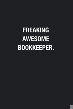 Paperback Freaking Awesome Bookkeeper.: Blank Lined Journal Notebook, Funny Journals, Gift For Bookkeeper Book