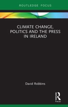 Hardcover Climate Change, Politics and the Press in Ireland Book