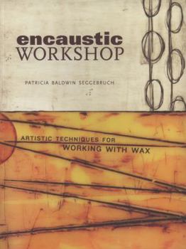 Spiral-bound Encaustic Workshop: Artistic Techniques for Working with Wax Book