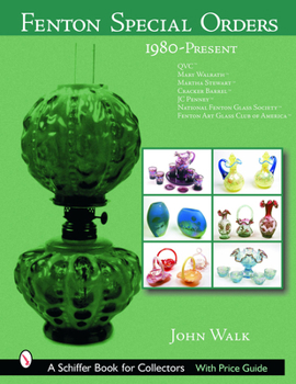 Hardcover Fenton Special Orders: 1980-Present. Qvc(tm); Mary Walrath(tm); Martha Stewart(tm); Cracker Barrel(tm); Jc Penney(tm); National Fenton Glass Book