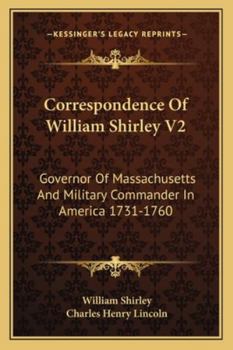 Paperback Correspondence Of William Shirley V2: Governor Of Massachusetts And Military Commander In America 1731-1760 Book