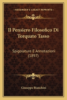 Paperback Il Pensiero Filosofico Di Torquato Tasso: Spigolature E Annotazioni (1897) [Italian] Book