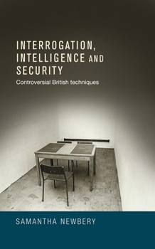 Hardcover Interrogation, Intelligence and Security: Controversial British Techniques Book