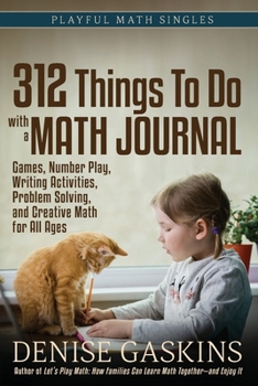 Paperback 312 Things To Do with a Math Journal: Games, Number Play, Writing Activities, Problem Solving, and Creative Math for All Ages Book