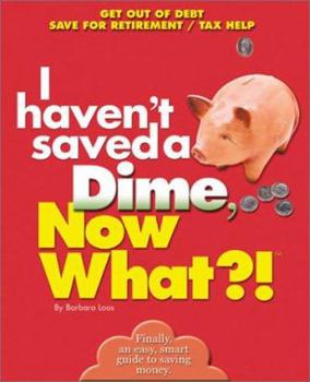 Paperback I Haven't Saved a Dime, Now What?!: Get Out of Debt/ Save for Retirement/ Tax Help Book