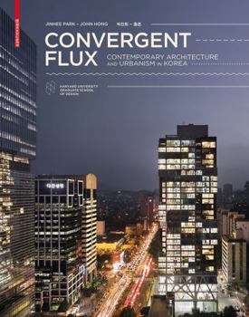 Hardcover Convergent Flux: Contemporary Architecture and Urbanism in Korea Book