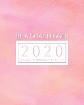 Paperback 2020 Planner Weekly & Monthly Planner - Be A Goal Digger: (Pink) Jan 1, 2020 - Dec 31, 2020 - Large Writing Calendar - A Year at A Glance - Inspiratio Book