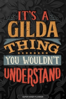 It's A Gilda Thing You Wouldn't Understand: Gilda Name Planner With Notebook Journal Calendar Personal Goals Password Manager & Much More, Perfect Gift For Gilda