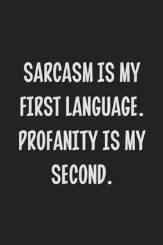 Sarcasm is My First Language. Profanity is My Second.: College Ruled Notebook | Gift Card Alternative | Gag Gift