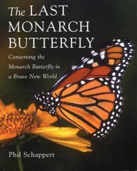 Paperback The Last Monarch Butterfly: Conserving the Monarch Butterfly in a Brave New World Book