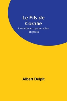 Paperback Le Fils de Coralie: Comédie en quatre actes en prose Book