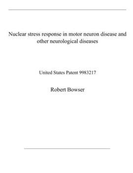 Paperback Nuclear stress response in motor neuron disease and other neurological diseases: United States Patent 9983217 Book