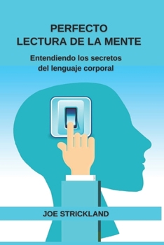 Perfecto Lectura De La Mente: Entendiendo los secretos del lenguaje corporal