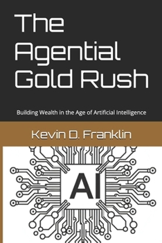 The Agential Gold Rush: Building Wealth in the Age of Artificial Intelligence