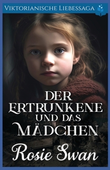 Der Ertrunkene und das Mädchen: Viktorianische Liebessaga (Viktorianischer historischer Liebesroman) (German Edition)