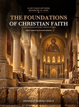 The Foundations of Christian Faith: A Thirteenth-Century Coptic Summa