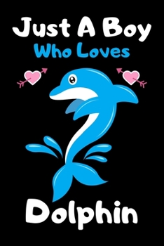 Paperback Just a boy who loves dolphin: A Super Cute dolphin notebook journal or dairy - dolphin lovers gift for boys - dolphin lovers Lined Notebook Journal Book