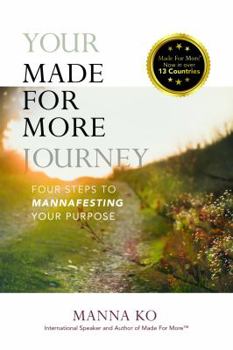 Paperback Your Made For More Journey: Four Steps to MannaFesting Your Purpose Book