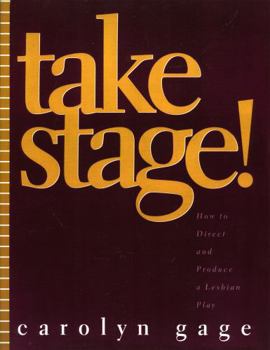 Paperback Take Stage!: How to Direct and Produce a Lesbian Play Book